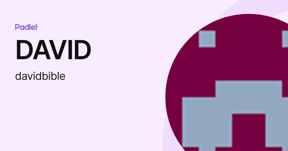 DAVID (davidbible) profile | Padlet