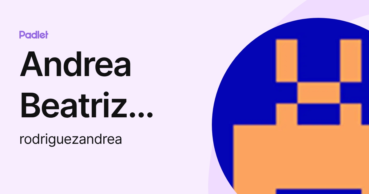 Andrea Beatriz Rodriguez (rodriguezandrea) profile | Padlet