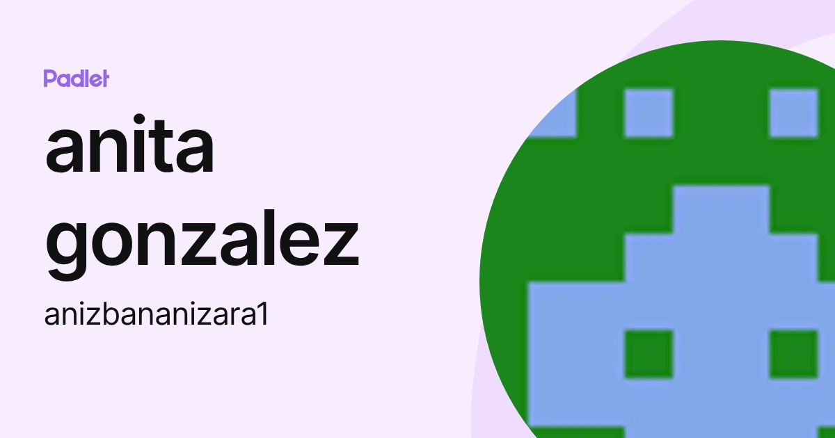 anita gonzalez (anizbananizara1) profile | Padlet