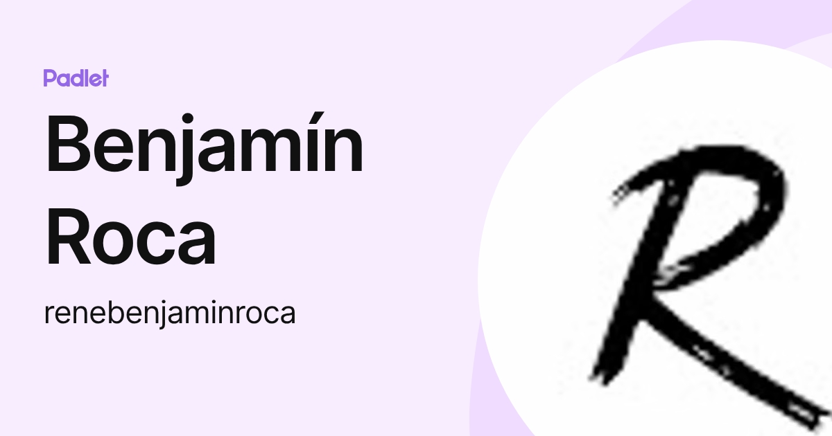 Benjamin Roca Benjamín Roca (renebenjaminroca) profile | Padlet