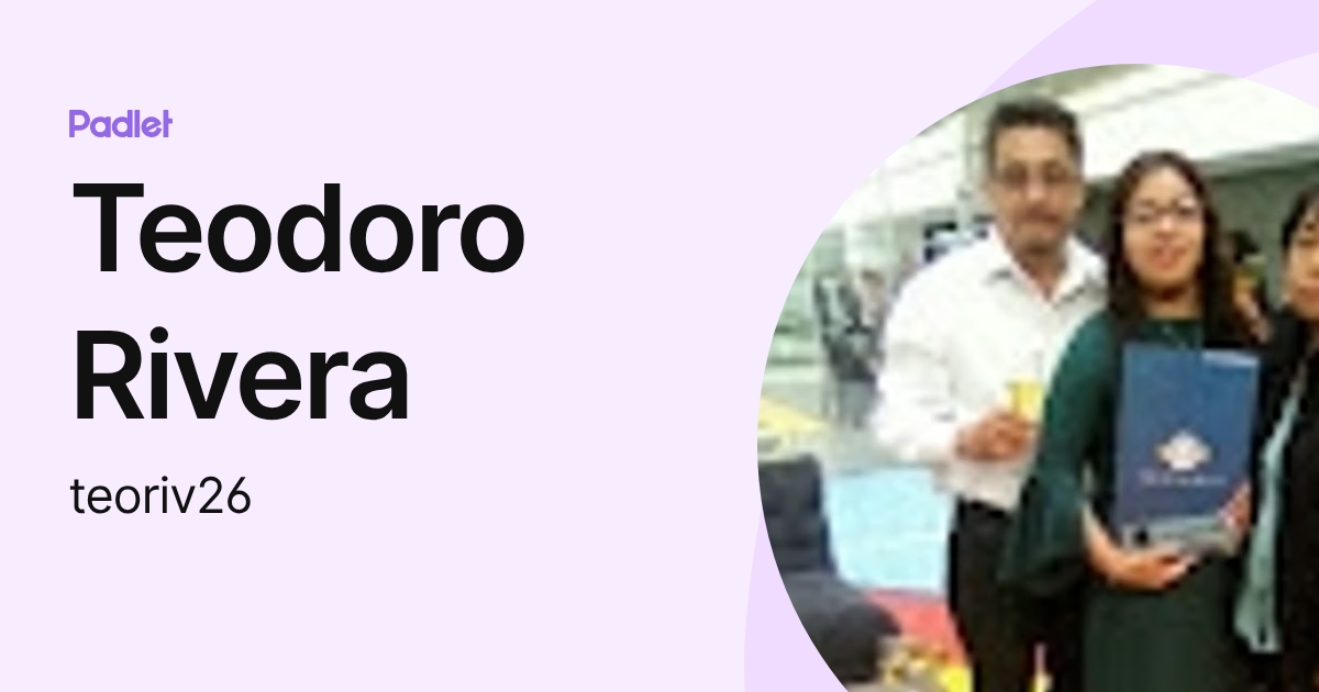 Teodoro Rivera (teoriv26) profile | Padlet
