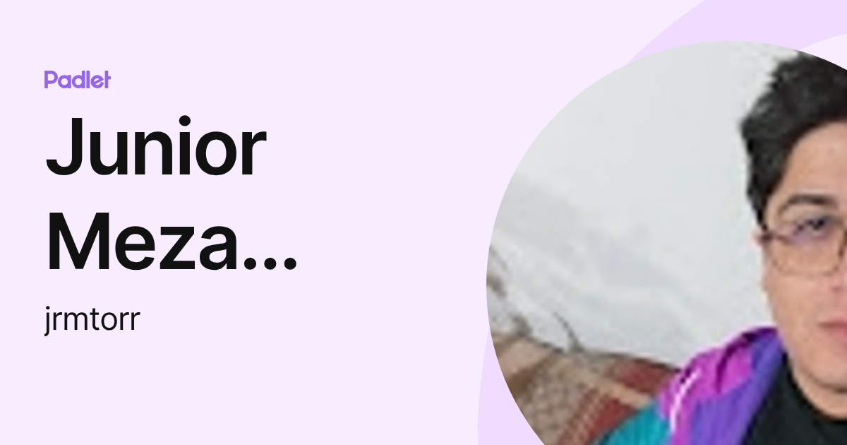 Junior Meza Torres (jrmtorr) profile | Padlet