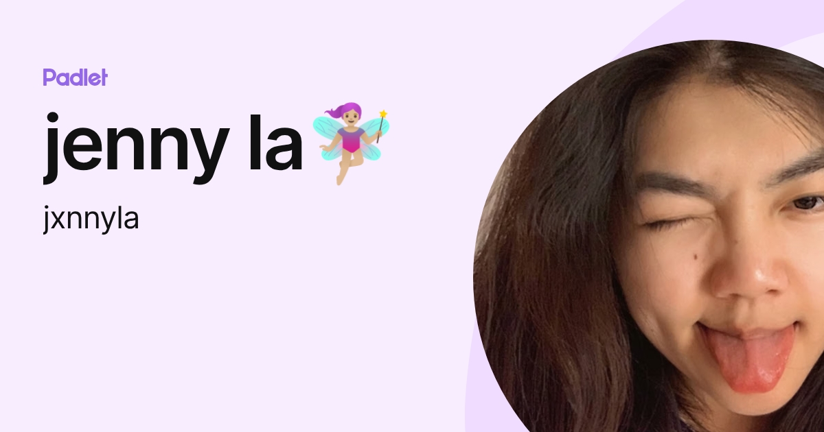 jenny la🧚🏼‍♀️ (jxnnyla) profile | Padlet