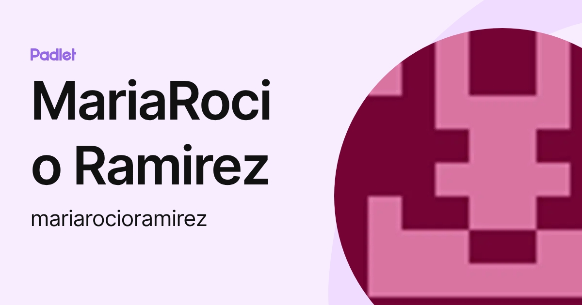 MariaRocio Ramirez (mariarocioramirez) profile | Padlet
