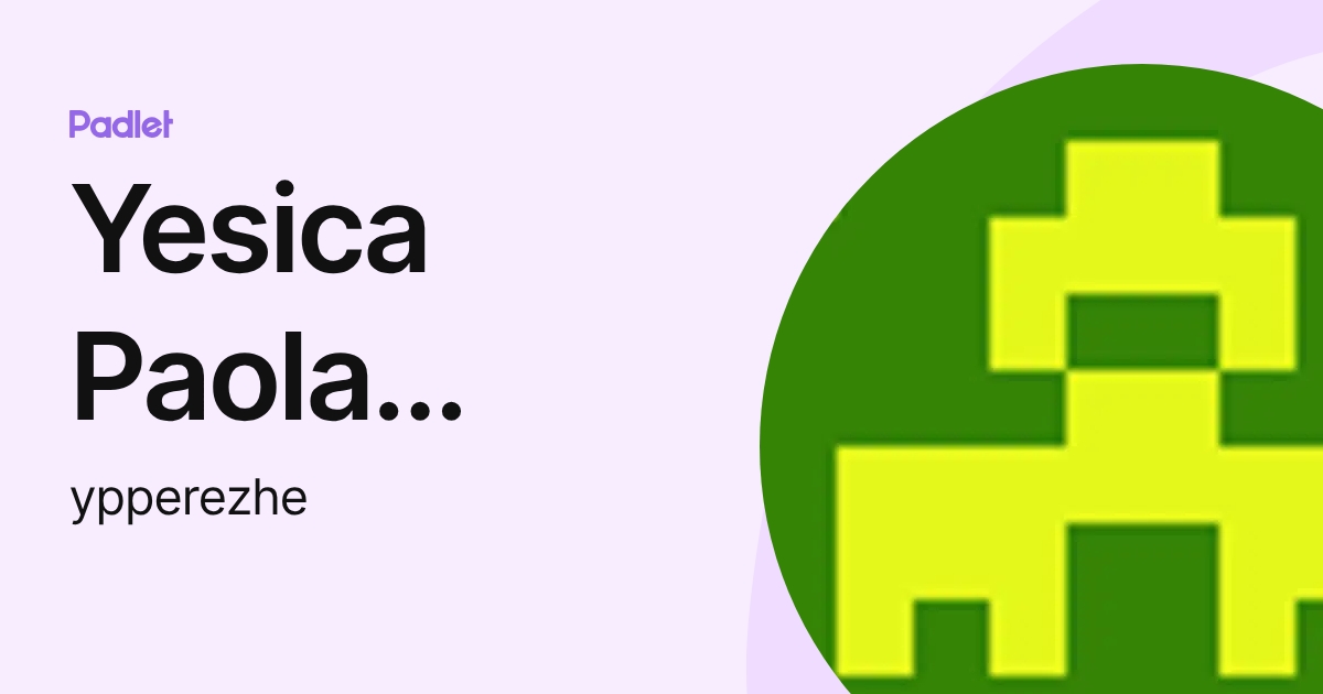 Yesica Paola Perez (ypperezhe) profile | Padlet