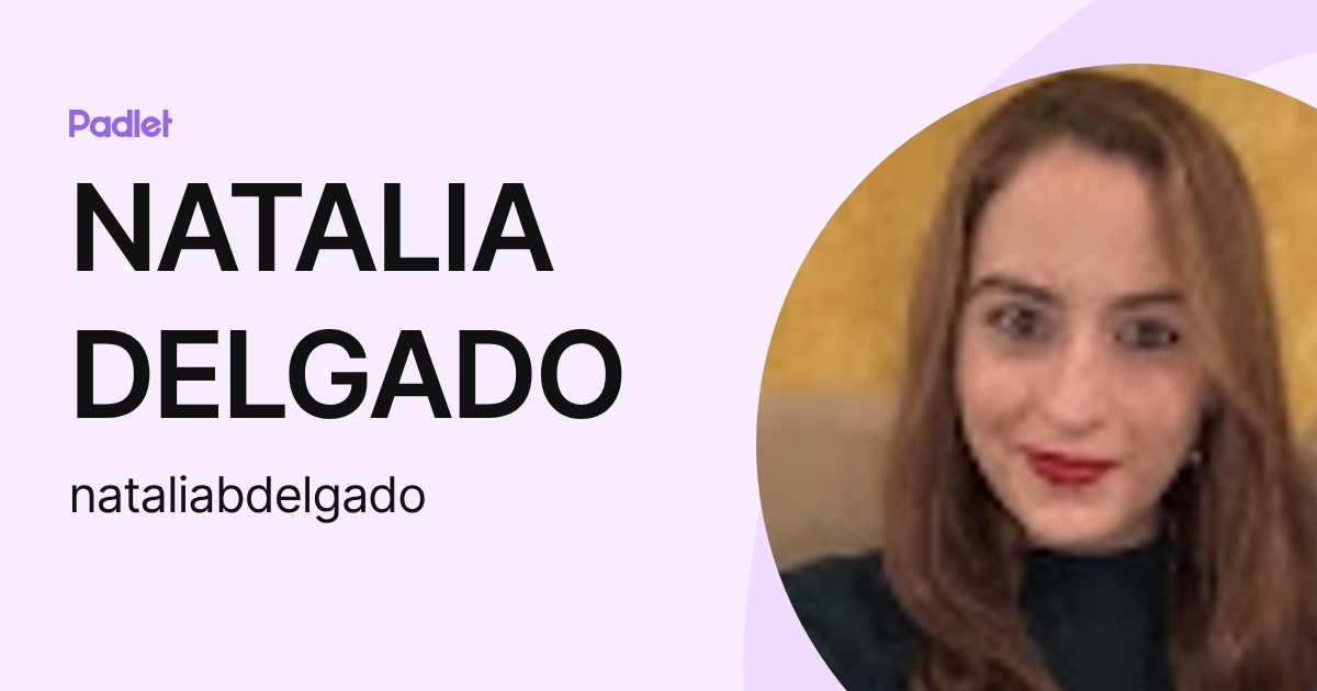 NATALIA DELGADO (nataliabdelgado) profile | Padlet
