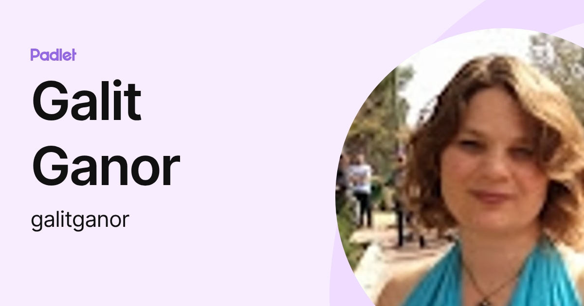 Galit Ganor (galitganor) profile | Padlet