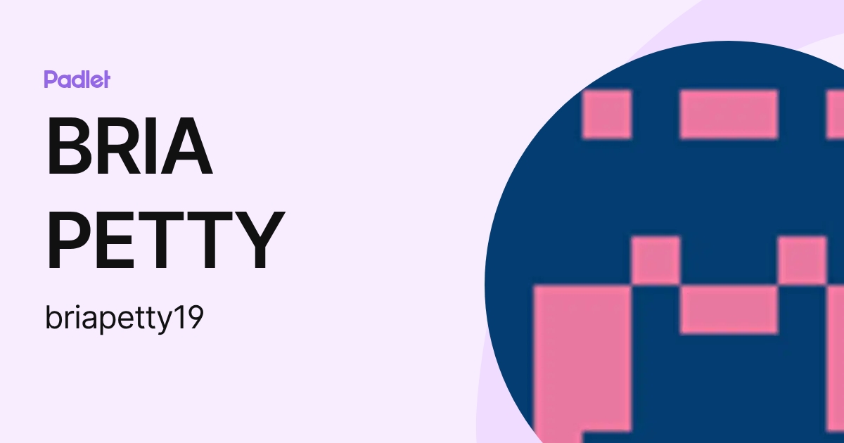 BRIA PETTY (briapetty19) profile | Padlet