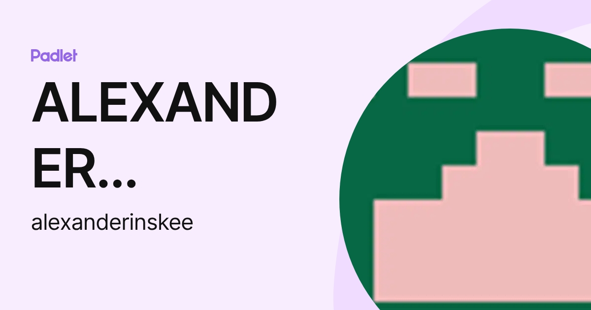 ALEXANDER INSKEEP (alexanderinskee) profile | Padlet