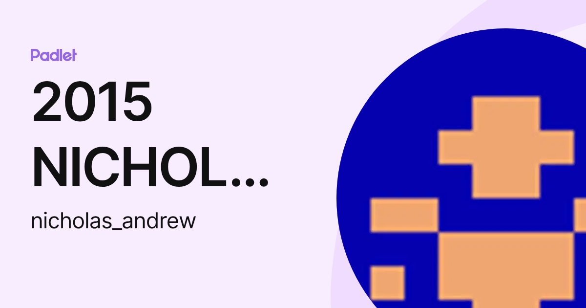 2015 NICHOLAS ANDREW (nicholas_andrew) profile | Padlet