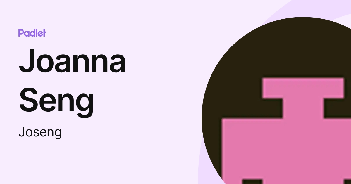 Joanna Seng (Joseng) profile | Padlet