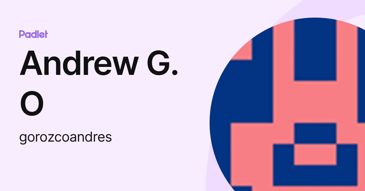 Andrew G. O (gorozcoandres) profile | Padlet