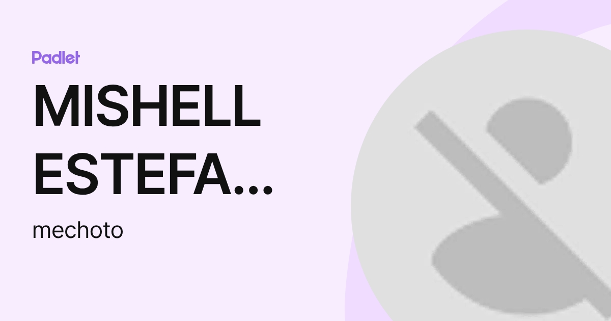 Mechoto MISHELL ESTEFANIA CHOTO LLUMIQUINGA (mechoto) profile | Padlet