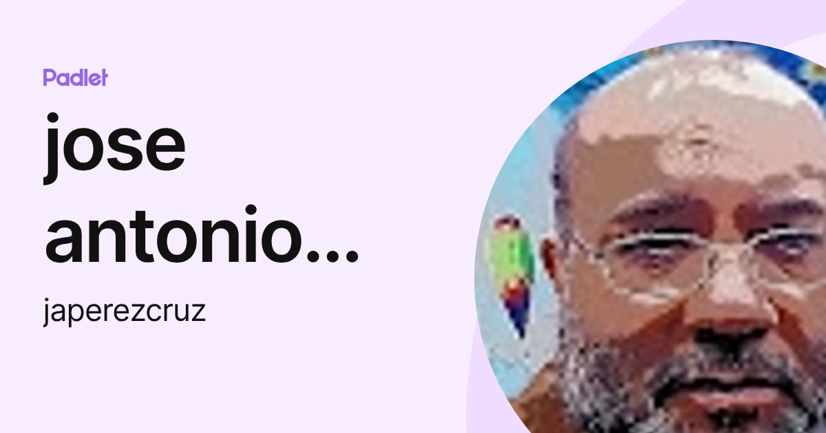 jose antonio perez cruz (japerezcruz) profile | Padlet