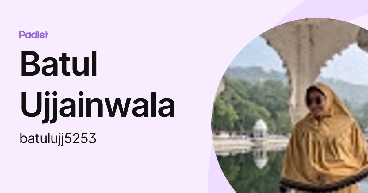Batul Ujjainwala (batulujj5253) profile | Padlet