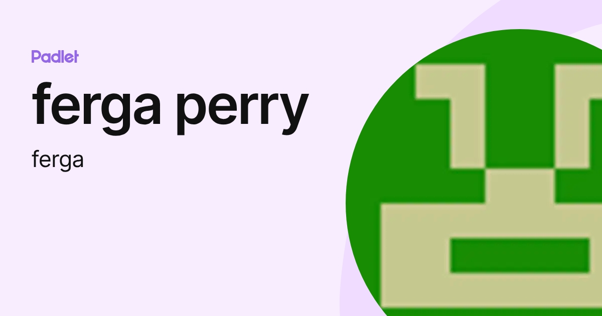 ferga perry (ferga) profile | Padlet