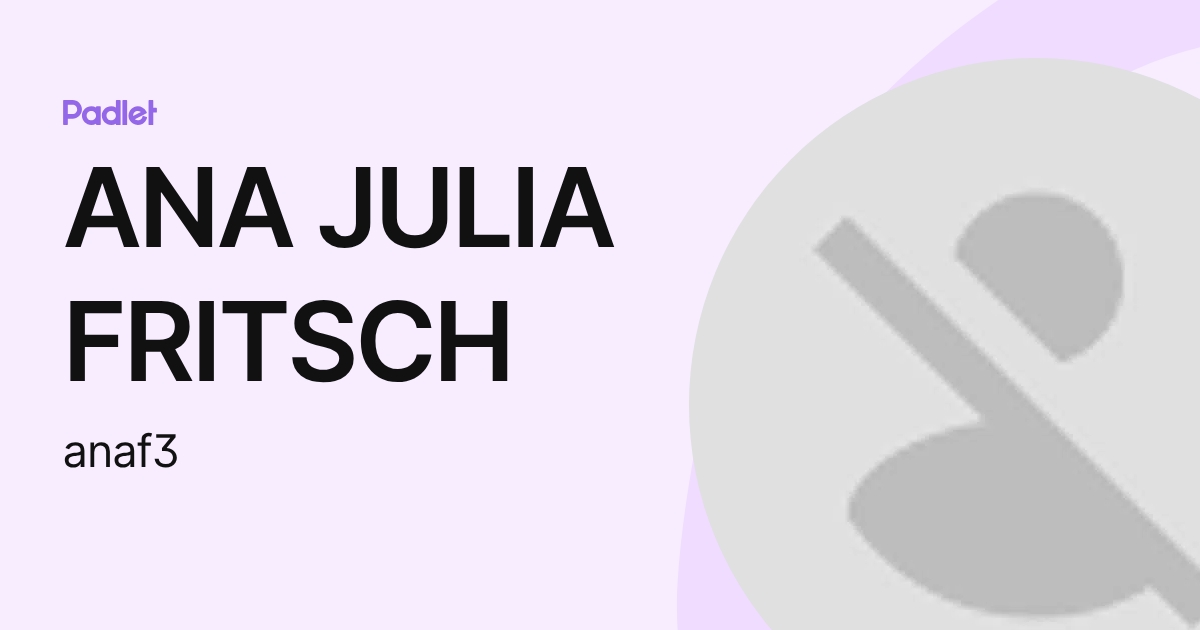 Ana Frith ANA JULIA FRITSCH (anaf3) profile | Padlet