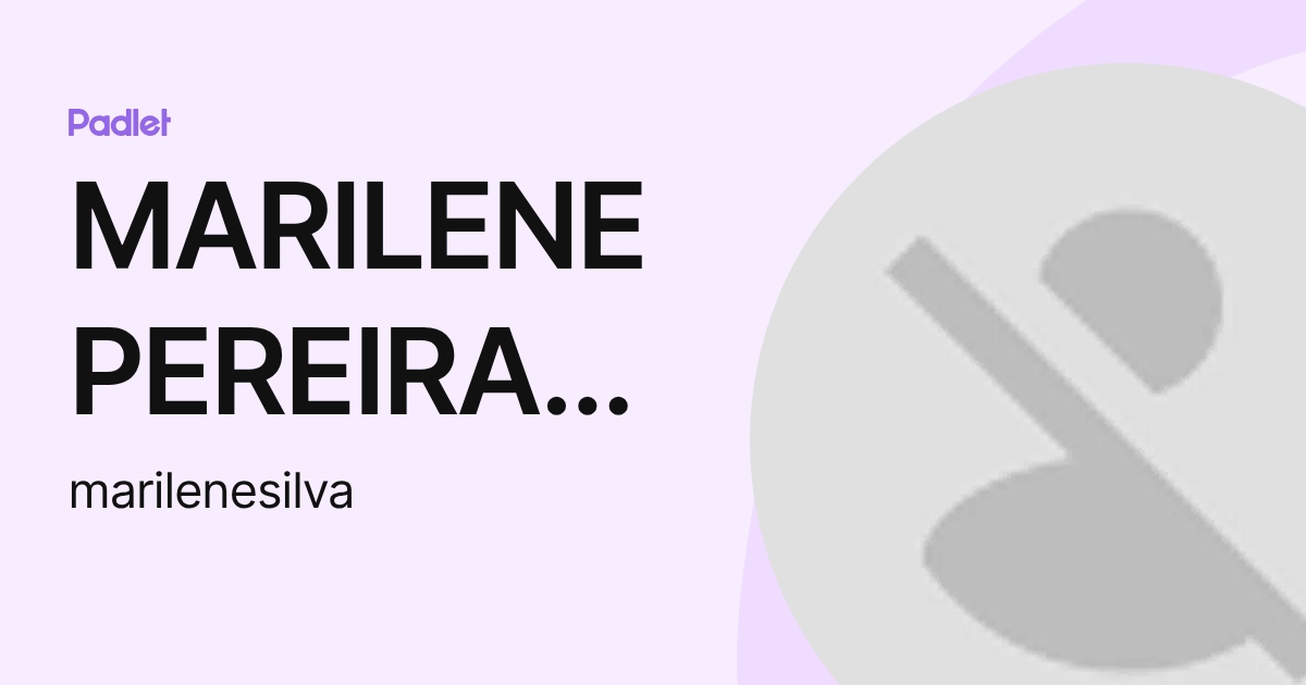 MARILENE PEREIRA DA SILVA (marilenesilva) profile | Padlet