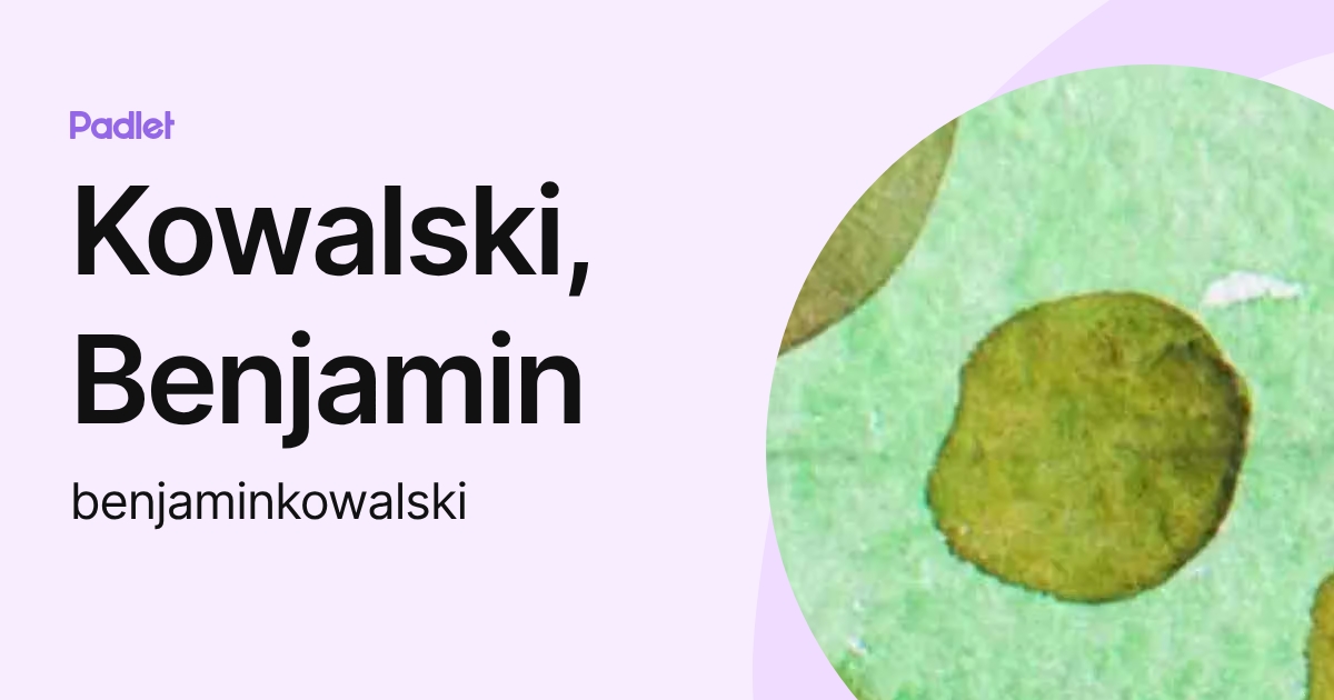 Kowalski, Benjamin (benjaminkowalski) profile | Padlet