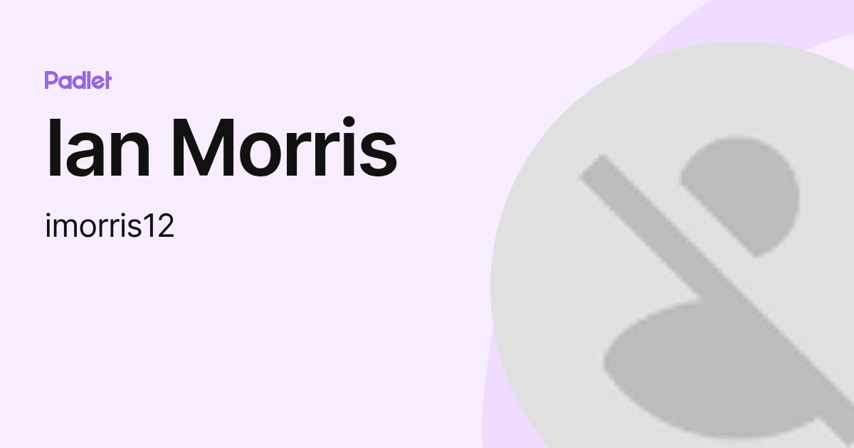 Ian Morris (imorris12) profile | Padlet