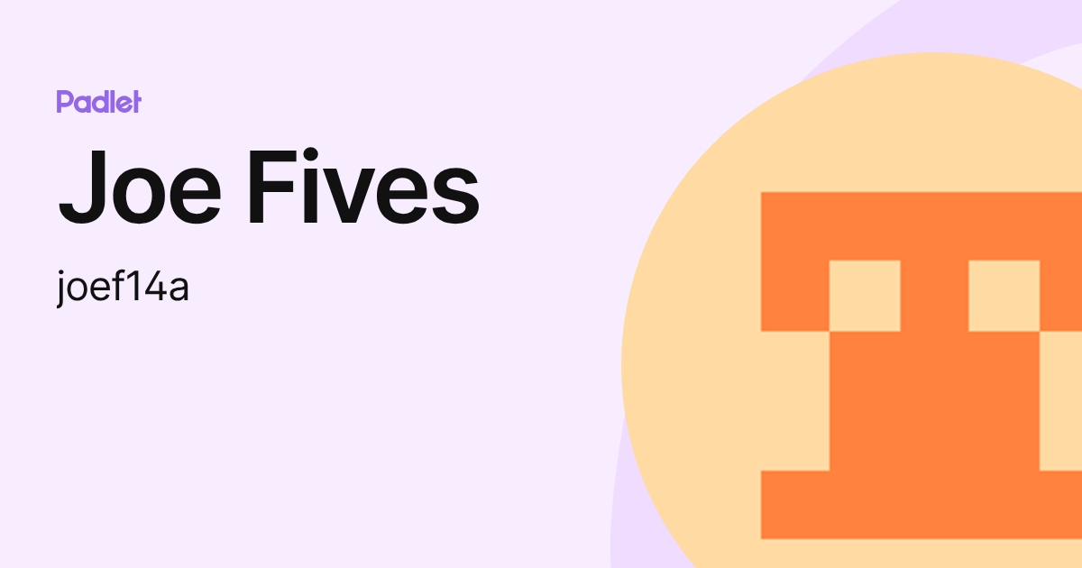 Joe Fives (joef14a) profile | Padlet