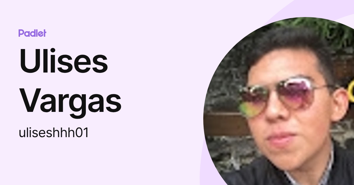 Ulises Vargas (uliseshhh01) profile | Padlet