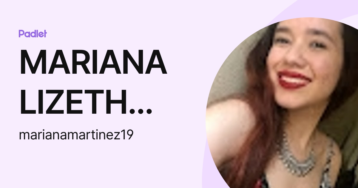 MARIANA LIZETH MARTINEZ VILLARREAL (marianamartinez19) profile | Padlet