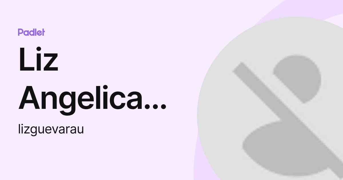 Liz Angelica Guevara Upiachihua (lizguevarau) profile | Padlet