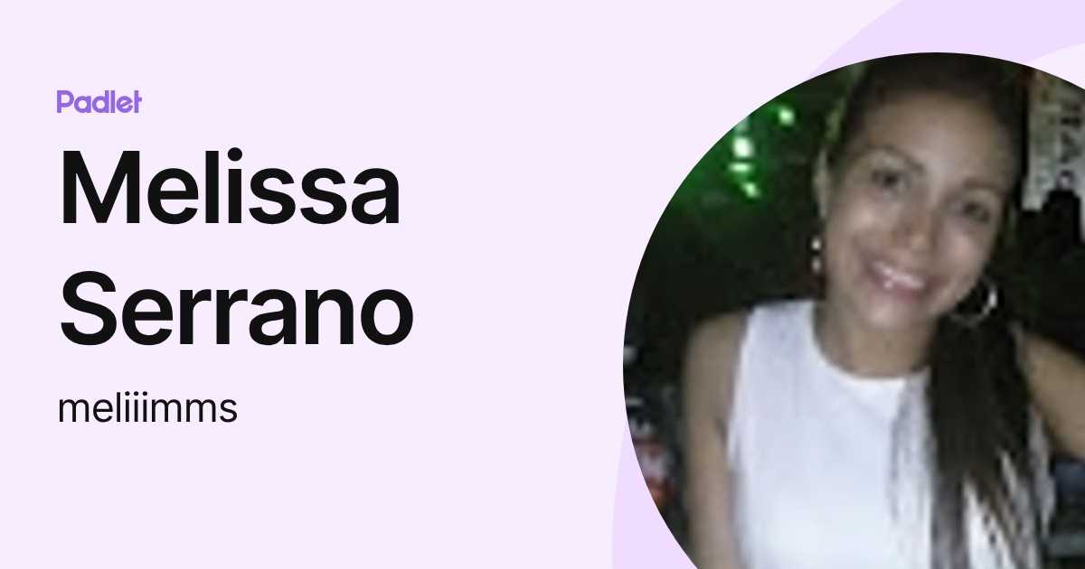 Melissa Serrano (meliiimms) profile | Padlet