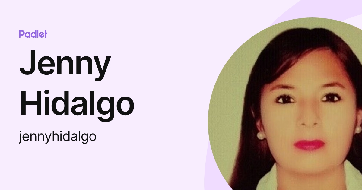 Jenny Hidalgo (jennyhidalgo) profile | Padlet