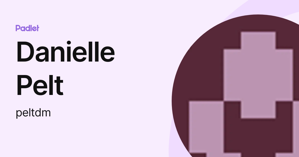 Danielle Pelt (peltdm) profile | Padlet