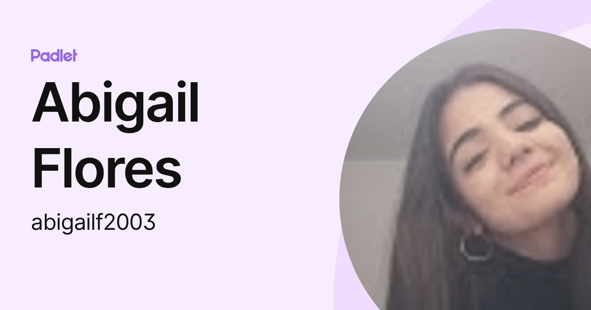 Abigail Flores (abigailf2003) profile | Padlet