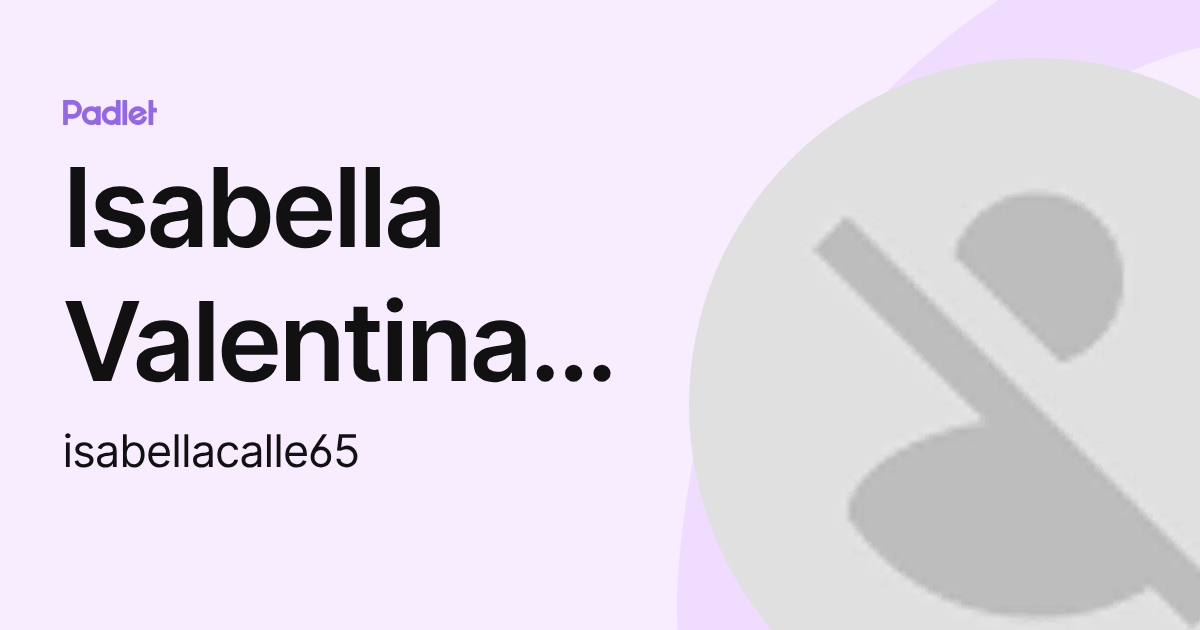 Isabella Valentina Calle Chalen (isabellacalle65) profile | Padlet