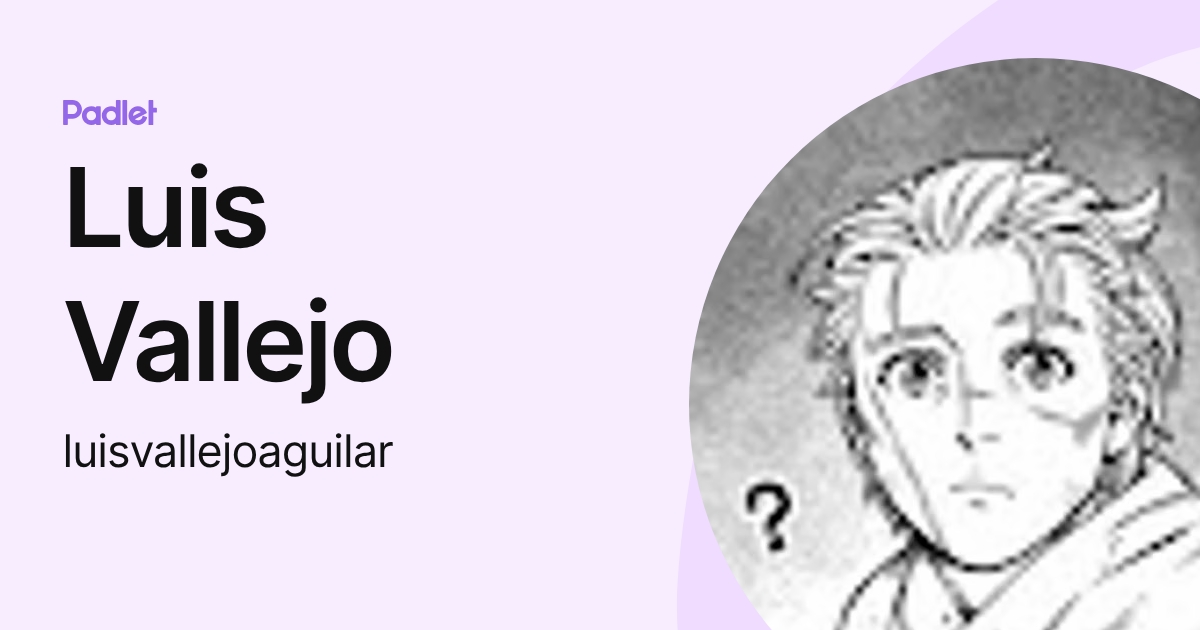 Luis Vallejo (luisvallejoaguilar) profile | Padlet