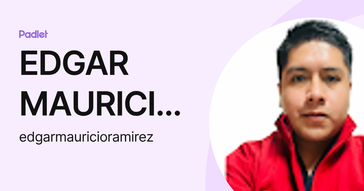 EDGAR MAURICIO RAMIREZ PEREZ (edgarmauricioramirez) profile | Padlet