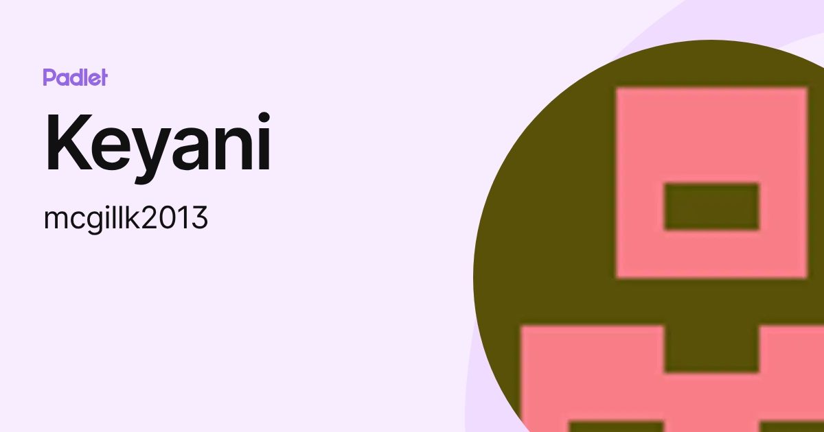 Keyani (mcgillk2013) profile | Padlet
