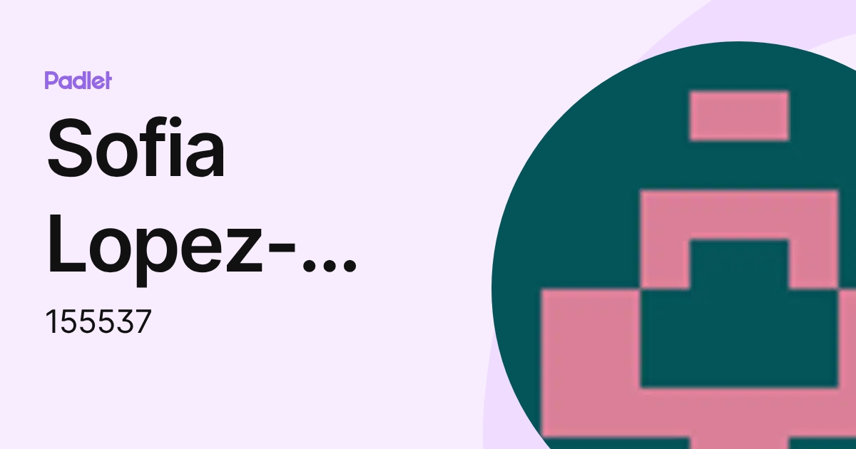 Sofia Lopez-Orraca (155537) profile | Padlet
