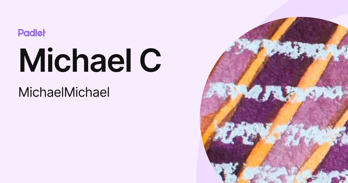 Michael C (MichaelMichael) profile | Padlet
