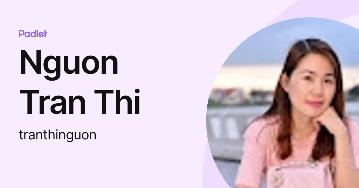 Nguon Tran Thi (tranthinguon) profile | Padlet