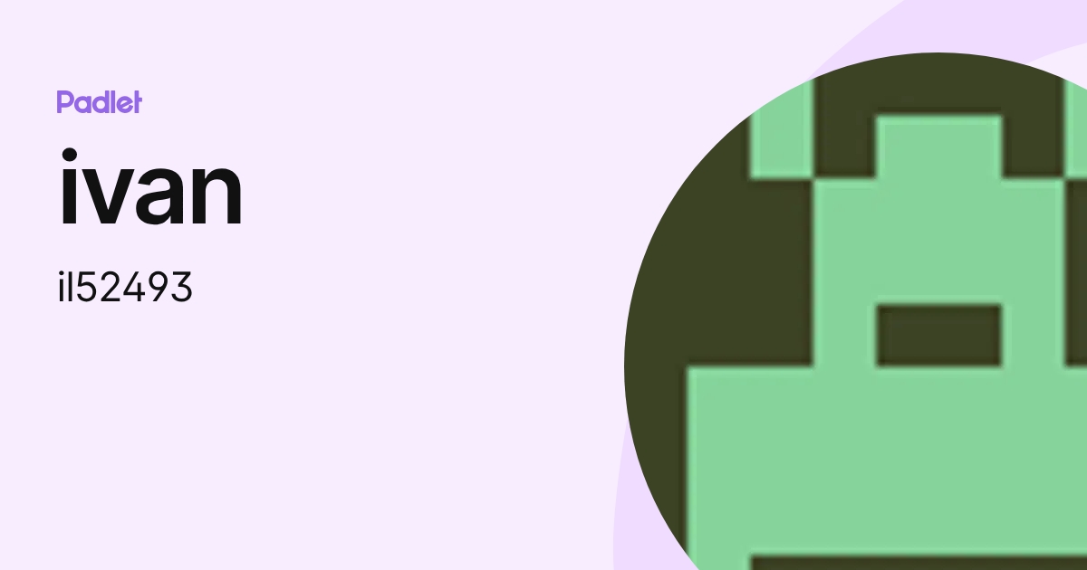 ivan (il52493) profile | Padlet