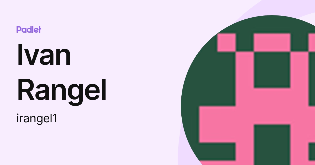 Ivan Rangel (irangel1) profile | Padlet