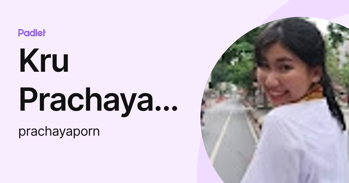 Kru Prachayaporn Thammavaro (prachayaporn) profile | Padlet