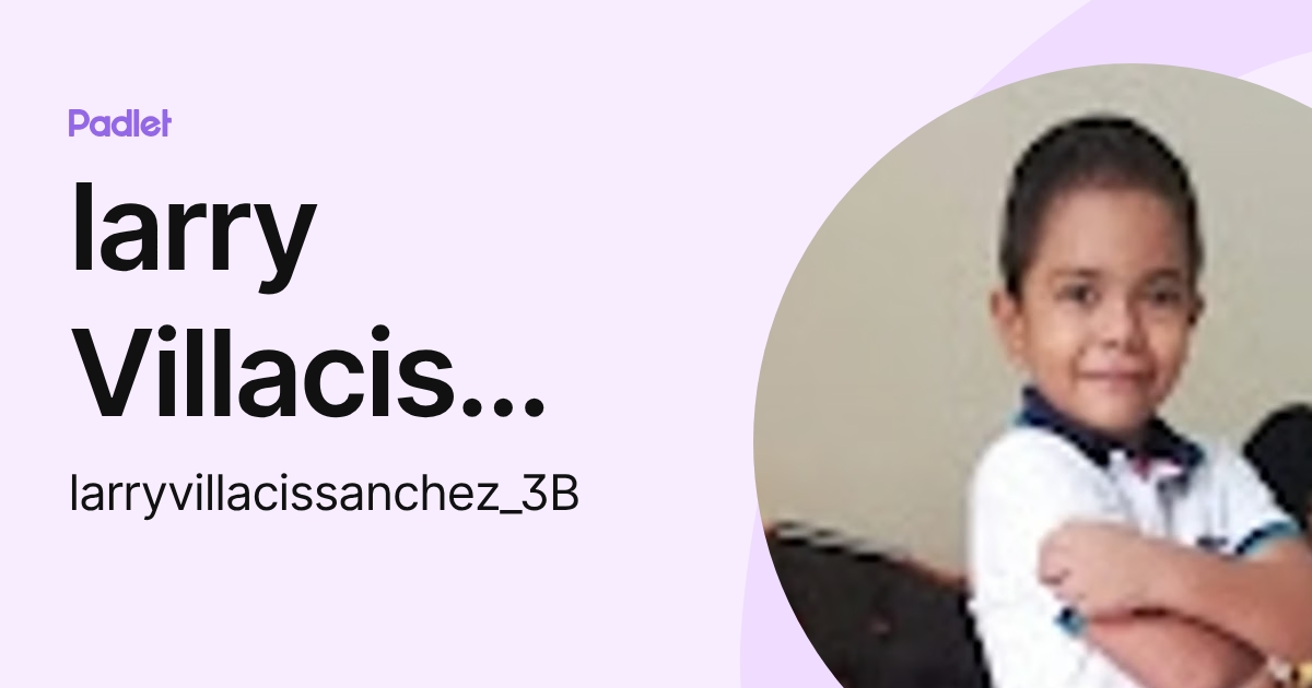 larry Villacis Sanchez 3b (larryvillacissanchez_3B) profile | Padlet