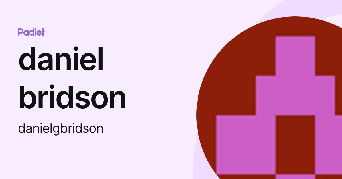 daniel bridson (danielgbridson) profile | Padlet