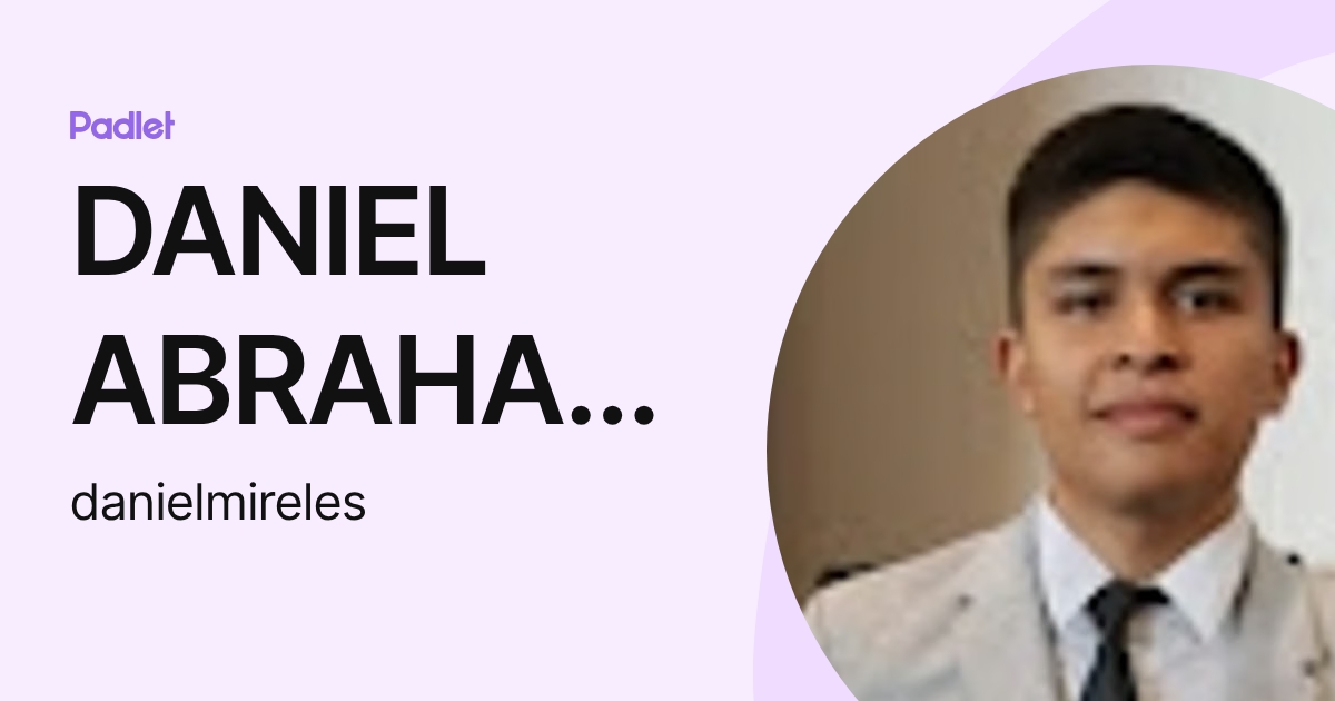 DANIEL ABRAHAM MIRELES GARCIA (danielmireles) profile | Padlet