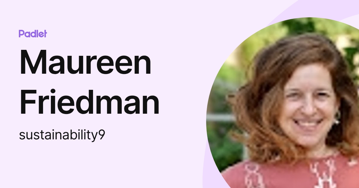 Maureen Friedman (sustainability9) profile | Padlet