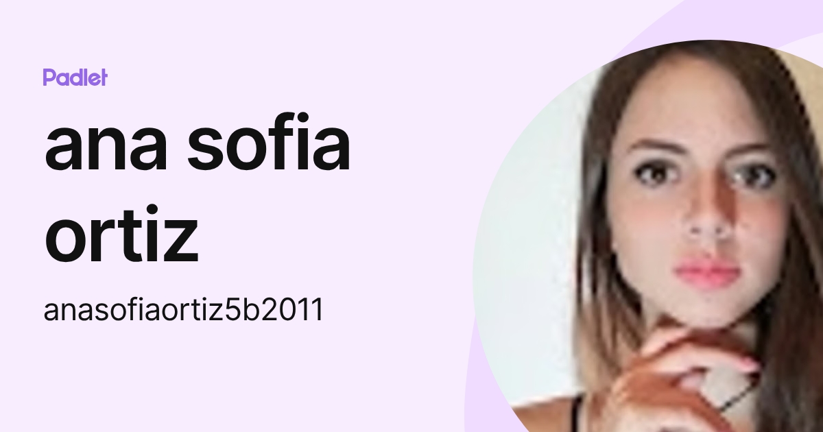 ana sofia ortiz (anasofiaortiz5b2011) profile | Padlet