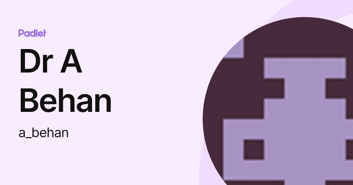 Dr A Behan (a_behan) profile | Padlet