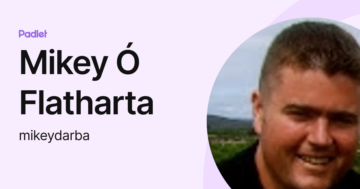 Mikey Ó Flatharta (mikeydarba) profile | Padlet