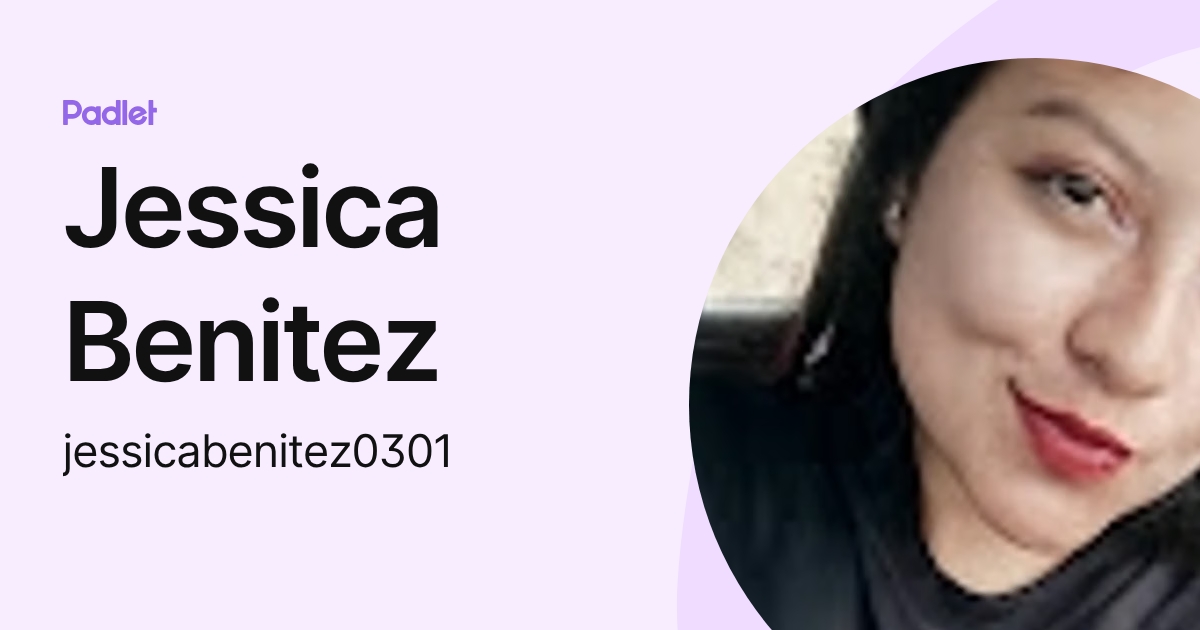 Jessica Benitez (jessicabenitez0301) profile | Padlet